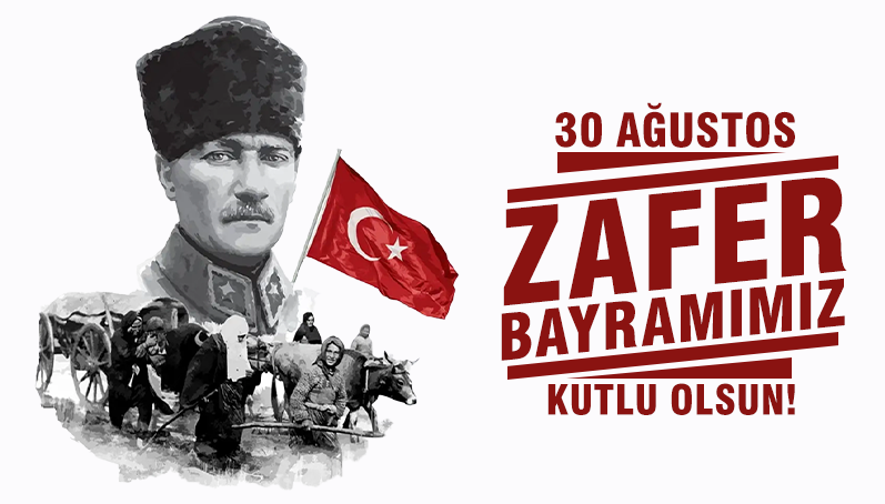 30 Ağustos Zafer Bayramı Kutlu Olsun!